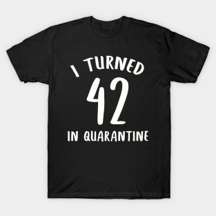 I Turned 42 In Quarantine T-Shirt